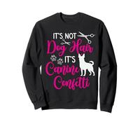 Dog Groomer It's Not Dog Hair It's Canine Confetti Grooming Sweatshirt