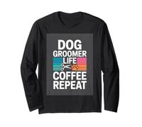 Dog Groomer Life Coffee Repeat Funny Coffee Long Sleeve T-Shirt