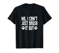 Dog Groomer No I Can't Just Brush It Out Dog Grooming T-Shirt