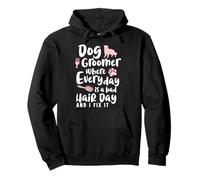 Dog Groomer Where Everyday Is A Bad Hair Day Pullover Hoodie