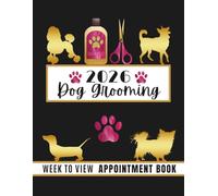 Dog Grooming 2026 Week To View Appointment Book: Daily & Weekly Planner, Client Scheduler Diary For Pet Business Owner With Booking Time Slots, 52 Weeks, Pink, Black