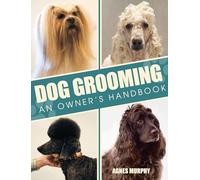Dog Grooming: An Owners Handbook