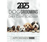 Dog Grooming Appointment Book 2025 Daily Client Scheduler: Dated Day A Page Diary, Month Planner, To Do Lists For Pet Business Owner With Hourly Booking Slots 7.00am - 10.00pm, 52 Weeks, Silver Grey