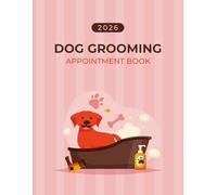 Dog Grooming Appointment Book 2026: Dated Week to View Client Scheduler, Includes 52 Weeks, Monday to Sunday From 8AM to 8PM With 15 Minute Increments, Goals, Reminders, To Do Lists