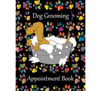 DOG GROOMING APPOINTMENT BOOK: I year (Undated) Daily Schedule Planner Diary For Pet Groomer / Barber With Hourly Slots 8AM - 7PM Monday to Sunday With 30-Minute Increments