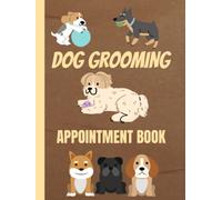 Dog Grooming Appointment Book: Undated, 53 Weeks, Start Anytime: Daily and Hourly Planner to Schedule Appointments in 15 Minute Intervals 7am-8.45pm