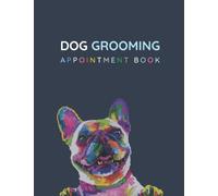 Dog Grooming Appointment Book: Undated Appointment Schedule Book, Daily 365 Day Planner Hourly Planner 8 Column Scheduling Notebook, 15 Minute ... Veterinarian and More Large 8.5" x 11"