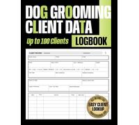 Dog Grooming Client Data Log Book: Track Owner Details, Dog Breed, Coat Type, Grooming Services, Health Notes, Vaccination Records and Appointments for Professional Dog Groomers and Pet Salons