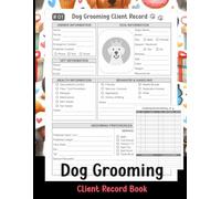 Dog Grooming Client Record Book: Professional Client Profiles & Grooming History Log for 50 Dog Clients | 2-Page Records with Health Information, ... Tracking, Client Index & Notes | 8.5" × 11"