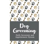 Dog Grooming: Daily Appointment Scheduling Book and Inventory Log System | Track and Record Information in Regards to Your Dog Grooming Business | ... and Inventory Tracking - Paws and Bones Cover