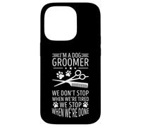 Dog Grooming We Don't Stop When We're Tired Dog Groomer Case for iPhone 14 Pro