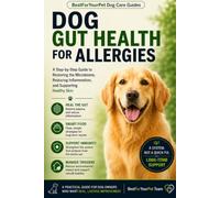 Dog Gut Health for Allergies: A Step-by-Step Guide to Restoring the Microbiome, Reducing Inflammation, and Supporting Healthy Skin (BestForYourPet Dog Care Guides)