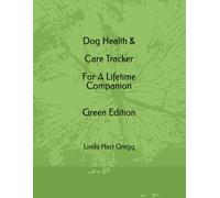 DOG HEALTH & CARE TRACKER GREEN EDITION: For A Lifetime Companion