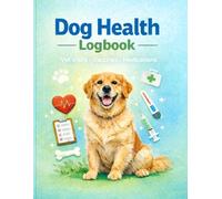 Dog Health Log Book: Complete Vet Visit, Vaccine & Medication Tracker for Dog Owners /Weekly Behavior Log, Weight Record & Vet Cost Tracker Included