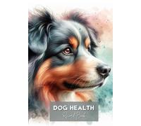 Dog Health Record Book-Dog Vet Visit Logbook -Medical Record Logbook For Dogs: Australian Shepherd Dog Watercolor Illustrated Cover