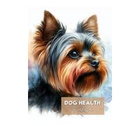 Dog Health Record Book-Dog Vet Visit Logbook-Medical Record Logbook for Dogs: Yorkshire Terrier Watercolor Illustrated Cover