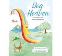 Dog Heaven: Somewhere Over the Rainbow Bridge