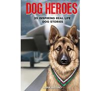 Dog Heroes: 35 Inspiring Real Life Dog Stories: A Captivating Collection of Short Stories for Curious Kids (Pawprints of Valor)