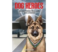 Dog Heroes: 35 Inspiring Real Life Dog Stories: A Captivating Collection of Short Stories for Curious Kids (Pawprints of Valor)