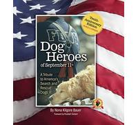 Dog Heroes of September 11th: A Tribute to America's Search and Rescue Dogs, Tenth-Anniversary Edition, Revised & Expanded (CompanionHouse Books) Ground Zero, the Pentagon, Flight 93, IEDs, and More