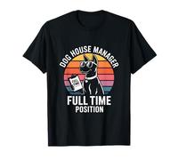Dog House Manager Full Time Position Humor T-Shirt
