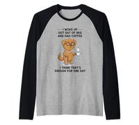 Dog I Woke Up Got Out of Bed and Had Coffee Design Raglan Baseball Tee