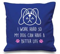Dog I Work Hard So My Dog Can Have A Better Life Blue Cushion Cover 16" x 16" Mum Friend Gift Pet Present 60 SECOND MAKEOVER Blue 40cm x 40cm