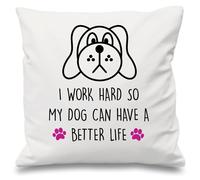 Dog I Work Hard So My Dog Can Have A Better Life White Cushion Cover 16" x 16" Mum Friend Gift Pet Present 60 SECOND MAKEOVER White 40cm x 40cm