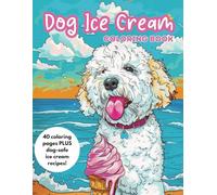 Dog Ice Cream Coloring Book Plus Easy 40 Dog Ice Cream and Frozen Treat Recipes