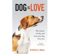 Dog is Love : Why and How Your Dog Loves You
