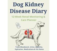 Dog Kidney Disease Diary: 12-Week Renal Health Log for Monitoring Blood Values, Urine, Appetite, Hydration & Vet Notes