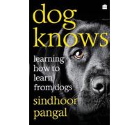 Dog Knows – Learning How to Learn from Dogs – Harper Collins Publishers