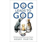 Dog Leads to God: 52 Divine Lessons from your Canine