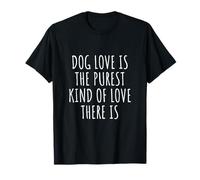 Dog Love is The Purest Kind of Love There is T-Shirt