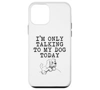 Dog Lover Gifts - I'm Only Talking to My Dog Today Funny Gag Case for iPhone 12 mini