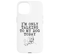 Dog Lover Gifts - I'm Only Talking to My Dog Today Funny Gag Case for iPhone 15