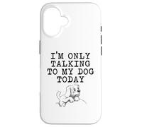 Dog Lover Gifts - I'm Only Talking to My Dog Today Funny Gag Case for iPhone 16