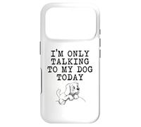 Dog Lover Gifts - I'm Only Talking to My Dog Today Funny Gag Case for iPhone 17 Pro