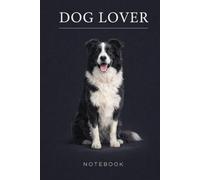 Dog Lover Notebook: Border Collie Journal for Dog Owners and Pet Lovers: Minimalist Dog Lover Notebook for Students, Work and Everyday Notes