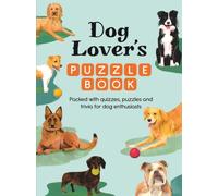 Dog Lover’s Puzzle Book : Packed with quizzes, puzzles and trivia for dog enthusiasts