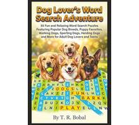 Dog Lover’s Word Search Adventure: 55 Fun and Relaxing Word Search Puzzles Featuring Popular Dog Breeds, Puppy Favorites, Working Dogs, Sporting Dogs, ... Dogs and More for Adult Dog Lovers and Teens