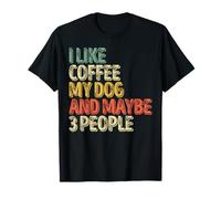 Dog Lover Shirt I like Coffee My Dog And Maybe 3 People T-Shirt