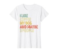 Dog Lover Shirt I like Coffee My Dog And Maybe 3 People T-Shirt, Women, White, Medium