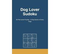 Dog Lover Sudoku: Volume 1 | 55 Puzzles - A Dog Quote on Every Page, Solutions Included