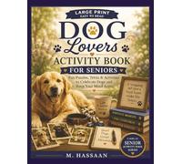 DOG LOVERS ACTIVITY BOOK FOR SENIORS: Large Print Dog-Themed Puzzles & Brain Games • Trivia, Word Search, Finish the Phrase, Crosswords, Mazes & Sudoku for Dog Lovers (Senior Activity Book Series)