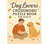 Dog Lovers Crossword Puzzle Book for Adults: Fun Word Challenges Featuring Breeds, Behaviors & Canine Facts: Relaxing Dog-Themed Brain Games for ... Puzzles with Clues About Man’s Best Friend
