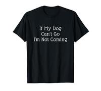Dog Lovers Owners Gift If My Dog Can't Go I'm Not Coming T-Shirt