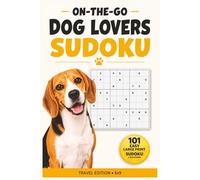 Dog Lovers Sudoku: 101 Easy Large Print Sudoku Puzzles with Solutions - Travel Size 6 x 9 in (On-The-Go Puzzles)