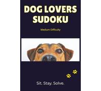 Dog Lovers Sudoku: 55 Medium Sudoku Puzzles for Dog Lovers | A Fun Gift for Dog Moms & Dads | Solutions Included (The Animal Lovers Sudoku Collection)