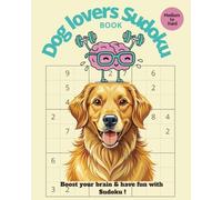 Dog lovers Sudoku Book: Over 100 Puzzles - Medium to Hard with solutions - for Teens and Adults: 110 pages, 8x10 inch (Dog Lovers Activity Books)
